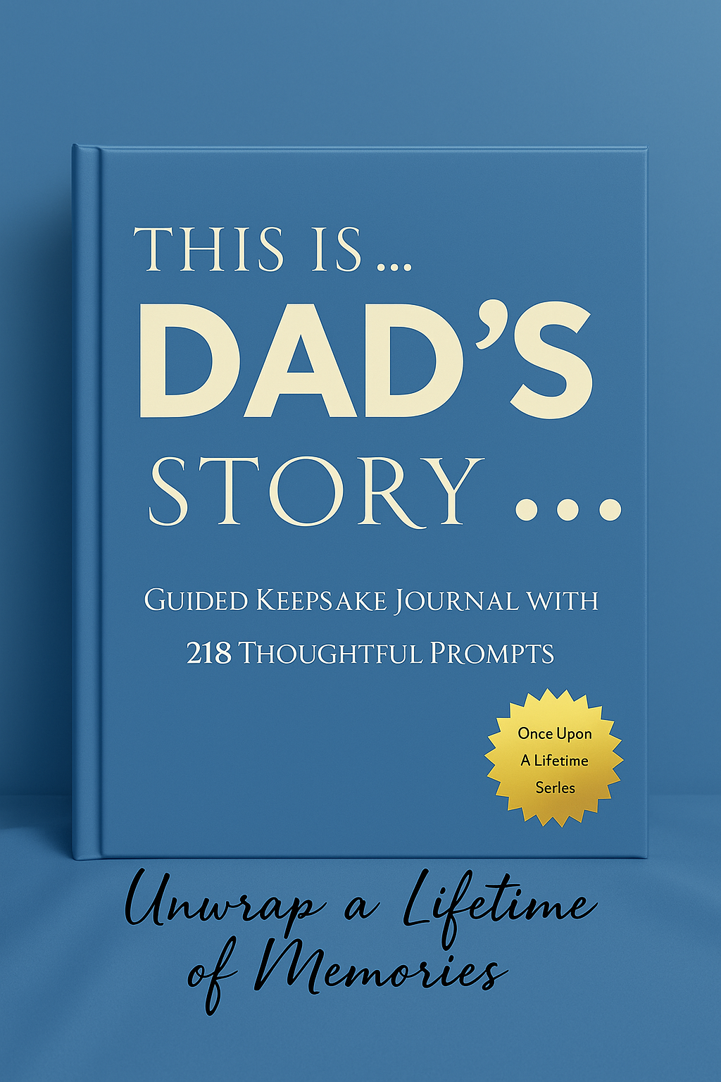 Dad's Story - Once Upon a Lifetime: 218 Guided Prompt Journal To Share The Details of His Life